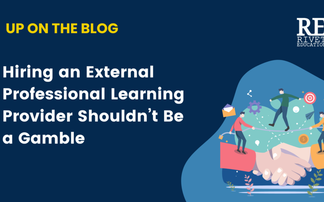 Hiring an External Professional Learning Provider Shouldn’t Be a Gamble