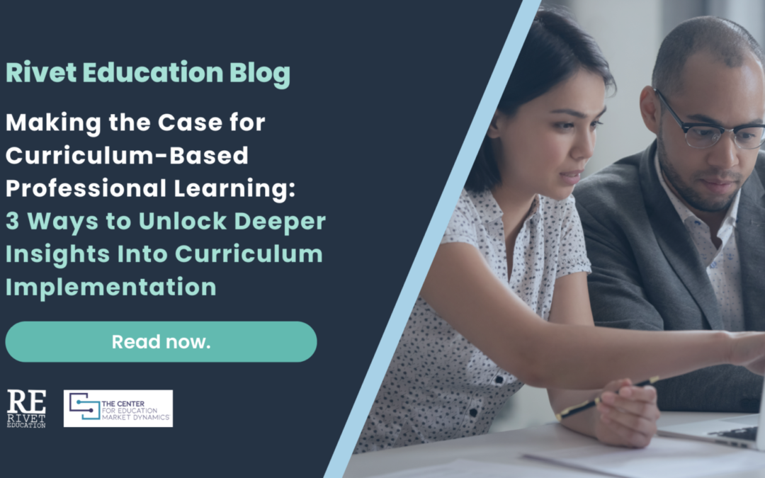 Making the Case for Curriculum-Based Professional Learning: 3 Ways to Unlock Deeper Insights Into Curriculum Implementation